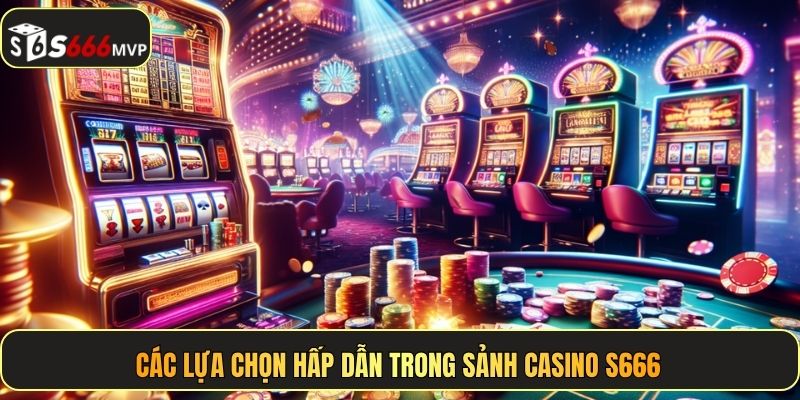 Casino S666 – Trải Nghiệm Live Chân Thực Như Tại Las Vegas - golden68.best