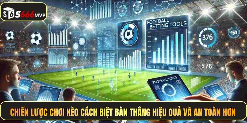 Kèo Cách Biệt Tỷ Số - Tuyệt Chiêu Ăn Đậm Cực Dễ Tại S666 - golden68.best