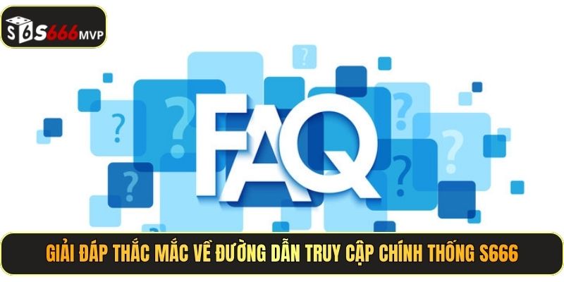 FAQ S666 - Trả Lời Mọi Vấn Đề Của Thành Viên - golden68.best