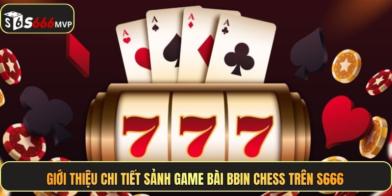 BBIN Chess - Sảnh Game Bài Uy Tín Số 1 Tại S666 - golden68.best