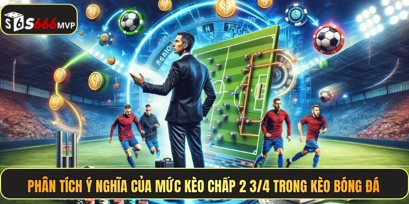 Kèo Chấp 2 3/4 - Cá Cược Thông Minh, X2 Lãi Tại S666 - golden68.best
