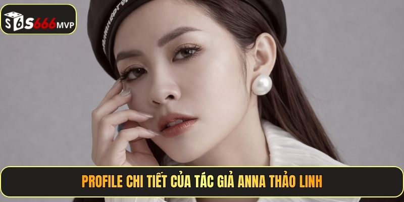 Tác Giả Anna Thảo Linh - Tác Giả Và Chuyên Gia Nội Dung Của S666 - golden68.best