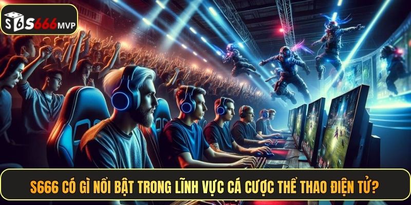 Kinh Nghiệm Cá Cược Esports - Bí Quyết Thắng Lớn Tại S666 - golden68.best