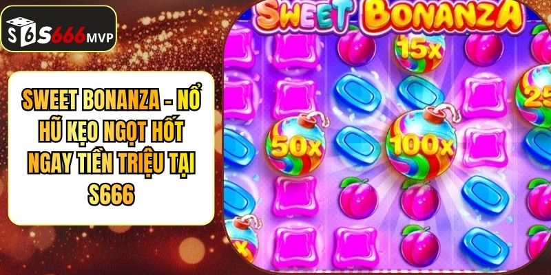 Sweet Bonanza - Nổ Hũ Kẹo Ngọt Hốt Ngay Tiền Triệu Tại S666 - golden68.best