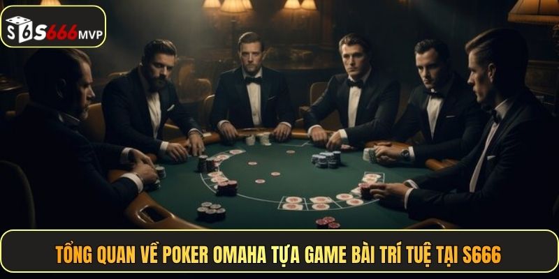 Poker Omaha - Cược Đẳng Cấp, Đồ Họa 3D Siêu Mượt Mà Tại S666 - golden68.best