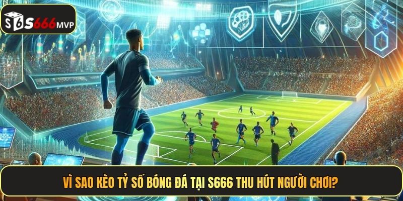 Kèo Tỷ Số Bóng Đá - Bắt Vị Chuẩn Nhận Thưởng Khủng Tại S666 - golden68.best
