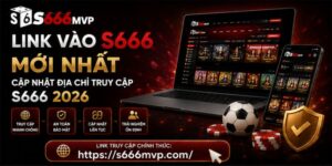 S666 MVP – Link Vào Trang Chủ Nhà Cái S666.COM Chính Thức 10/2026 - golden68.best